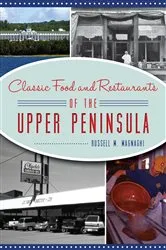 Book cover of Classic Food and Restaurants of the Upper Peninsula by Russell M. Magnaghi