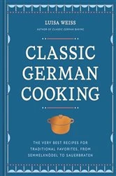 Book cover of Classic German Cooking by Luisa Weiss