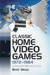 Book cover of Classic Home Video Games, 1972-1984 by Brett Weiss