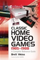 Book cover of Classic Home Video Games, 1985-1988 by Brett Weiss