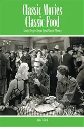 Book cover of Classic Movies Classic Food by Anne LaBell