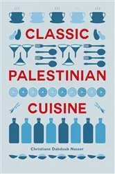 Book cover of Classic Palestinian Cuisine by Christiane Dabdoub Nasser