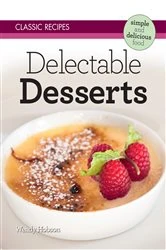 Book cover of Classic Recipes: Delectable Desserts by Wendy Hobson