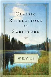 Book cover of Classic Reflections on Scripture by W. E. Vine