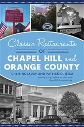 Book cover of Classic Restaurants of Chapel Hill and Orange County by Chris Holaday
