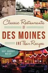 Book cover of Classic Restaurants of Des Moines and Their Recipes by Darcy Dougherty Maulsby