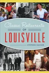 Book cover of Classic Restaurants of Louisville by Stephen Hacker