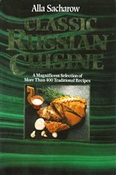Book cover of Classic Russian Cuisine: A Magnificent Selection of More Than 400 Traditional Recipes by Alla Sacharow
