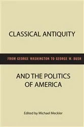 Book cover of Classical Antiquity and the Politics of America by Michael Meckler