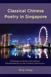 Book cover of Classical Chinese Poetry in Singapore by Bing Wang