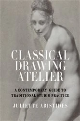 Book cover of Classical Drawing Atelier by Juliette Aristides