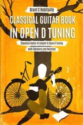 Book cover of Classical Guitar Book in Open D Tuning by Robitaille, Brent, C