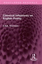Book cover of Classical Influences on English Poetry by J.A.K. Thomson