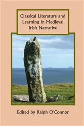 Book cover of Classical Literature and Learning in Medieval Irish Narrative by Ralph O'Connor