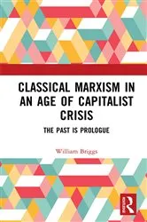 Book cover of Classical Marxism in an Age of Capitalist Crisis by William Briggs