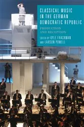 Book cover of Classical Music in the German Democratic Republic by Kyle Frackman