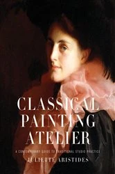 Book cover of Classical Painting Atelier by Juliette Aristides