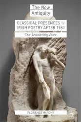 Book cover of Classical Presences in Irish Poetry after 1960 by Florence Impens