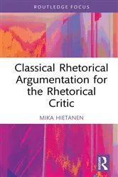 Book cover of Classical Rhetorical Argumentation for the Rhetorical Critic by Mika Hietanen