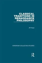 Book cover of Classical Traditions in Renaissance Philosophy by Jill Kraye