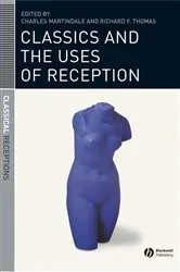 Book cover of Classics and the Uses of Reception by Charles Martindale