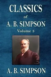 Book cover of Classics of A. B. Simpson by A. B. Simpson
