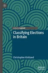 Book cover of Classifying Elections in Britain by Christopher Kirkland