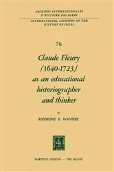 Book cover of Claude Fleury (1640–1723) as an Educational Historiographer and Thinker by R. Wanner