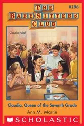 Book cover of Claudia, Queen of the Seventh Grade (The Baby-Sitters Club #106) by Ann M. Martin