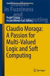 Book cover of Claudio Moraga: A Passion for Multi-Valued Logic and Soft Computing by Rudolf Seising