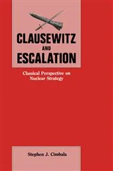Book cover of Clausewitz and Escalation by Stephen J. Cimbala