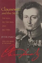 Book cover of Clausewitz and the State by Peter Paret