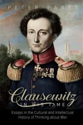 Book cover of Clausewitz in His Time by Peter Paret