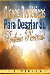 Book cover of Claves proféticas para desatar su profecía personal by Bill Vincent