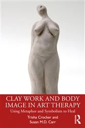 Book cover of Clay Work and Body Image in Art Therapy by Trisha Crocker