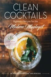 Book cover of Clean Cocktails: Righteous Recipes for the Modernist Mixologist by Beth Ritter Nydick