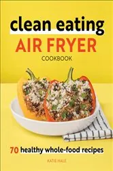 Book cover of Clean Eating Air Fryer Cookbook by Katie Hale