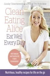 Book cover of Clean Eating Alice Eat Well Every Day by Unknown