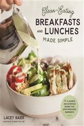 Book cover of Clean-Eating Breakfasts and Lunches Made Simple by Lacey Baier