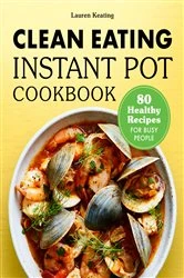 Book cover of Clean Eating Instant Pot Cookbook by Lauren Keating