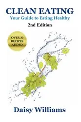 Book cover of Clean Eating: Your Guide to Eating Clean by Daisy Williams