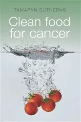 Book cover of Clean Food for Cancer by Tamaryn Sutherns