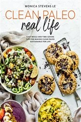 Book cover of Clean Paleo Real Life by Monica Stevens Le