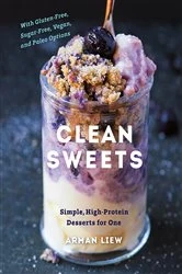 Book cover of Clean Sweets: Simple, High-Protein Desserts for One (Second) (2nd ed.) by Arman Liew