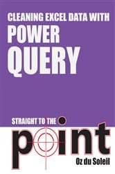 Book cover of Cleaning Excel Data With Power Query Straight to the Point by Oz du Soleil