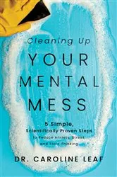 Book cover of Cleaning Up Your Mental Mess by Dr. Caroline Leaf