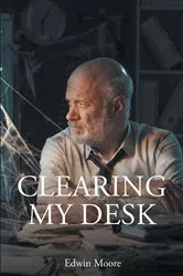 Book cover of Clearing My Desk by Edwin Moore