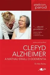 Book cover of Clefyd Alzheimer a Mathau Eraill o Ddementia by Dr Alex Bailey