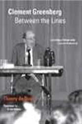 Book cover of Clement Greenberg Between the Lines by Thierry de Duve
