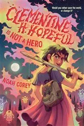 Book cover of Clementine H. Hopeful Is Not a Hero by Noah Corey